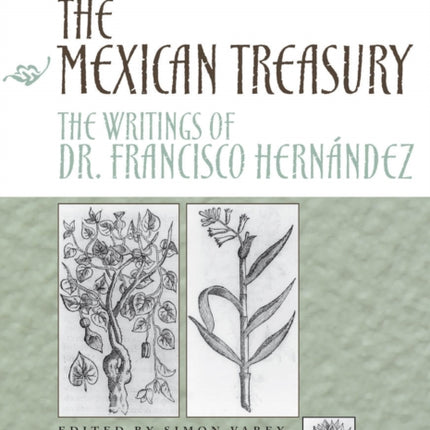 The Mexican Treasury: The Writings of Dr. Francisco Hernández