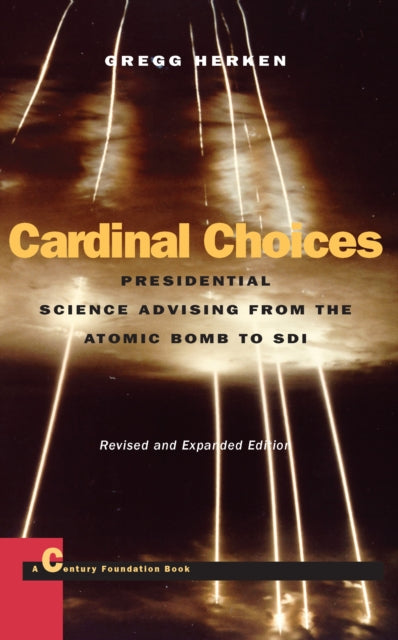 Cardinal Choices: Presidential Science Advising from the Atomic Bomb to SDI. Revised and Expanded Edition