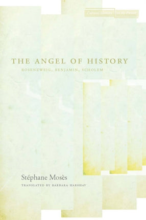 The Angel of History: Rosenzweig, Benjamin, Scholem