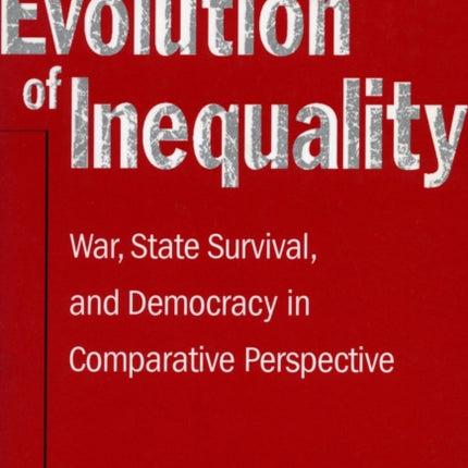 The Evolution of Inequality: War, State Survival, and Democracy in Comparative Perspective