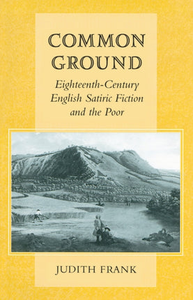 Common Ground: Eighteenth-Century English Satiric Fiction and the Poor