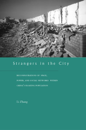 Strangers in the City: Reconfigurations of Space, Power, and Social Networks Within China’s Floating Population