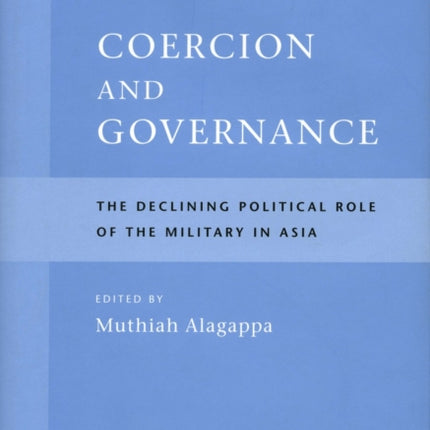 Coercion and Governance: The Declining Political Role of the Military in Asia