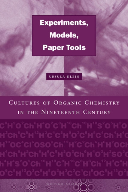 Experiments, Models, Paper Tools: Cultures of Organic Chemistry in the Nineteenth Century