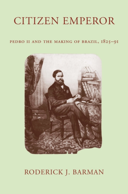 Citizen Emperor: Pedro II and the Making of Brazil, 1825-1891