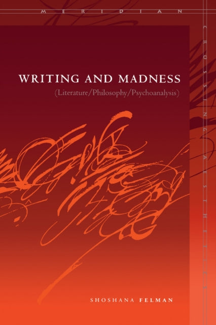 Writing and Madness: (Literature/Philosophy/Psychoanalysis)