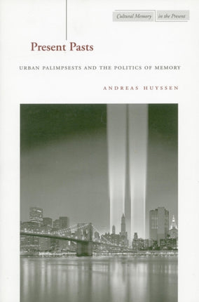 Present Pasts: Urban Palimpsests and the Politics of Memory