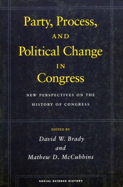 Party, Process, and Political Change in Congress, Volume 1: New Perspectives on the History of Congress