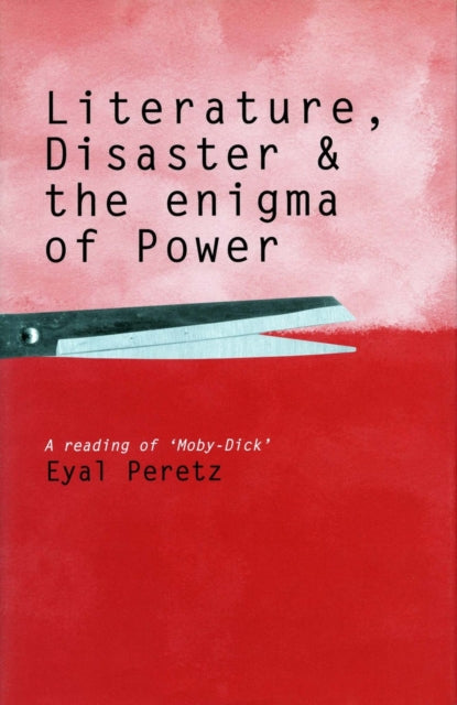 Literature, Disaster, and the Enigma of Power: A Reading of 'Moby-Dick'