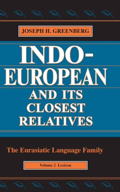 Indo-European and Its Closest Relatives: The Eurasiatic Language Family, Volume 2, Lexicon