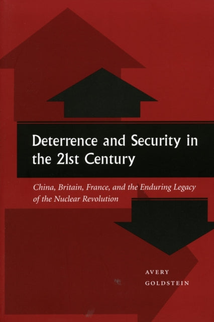 Deterrence and Security in the 21st Century: China, Britain, France, and the Enduring Legacy of the Nuclear Revolution