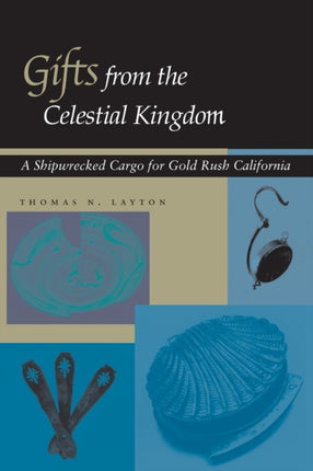 Gifts from the Celestial Kingdom: A Shipwrecked Cargo for Gold Rush California