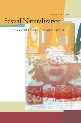 Sexual Naturalization: Asian Americans and Miscegenation