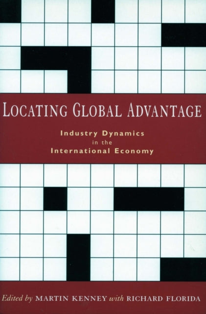 Locating Global Advantage: Industry Dynamics in the International Economy