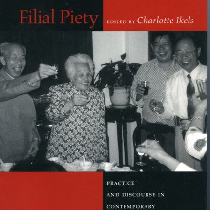 Filial Piety: Practice and Discourse in Contemporary East Asia