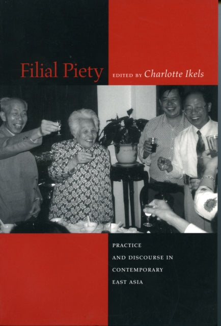 Filial Piety: Practice and Discourse in Contemporary East Asia