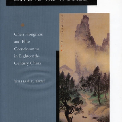 Saving the World: Chen Hongmou and Elite Consciousness in Eighteenth-Century China