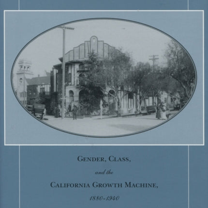 Selling the City: Gender, Class, and the California Growth Machine, 1880-1940