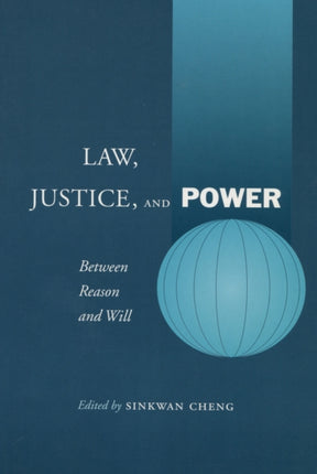 Law, Justice, and Power: Between Reason and Will