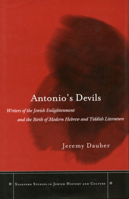 Antonio’s Devils: Writers of the Jewish Enlightenment and the Birth of Modern Hebrew and Yiddish Literature