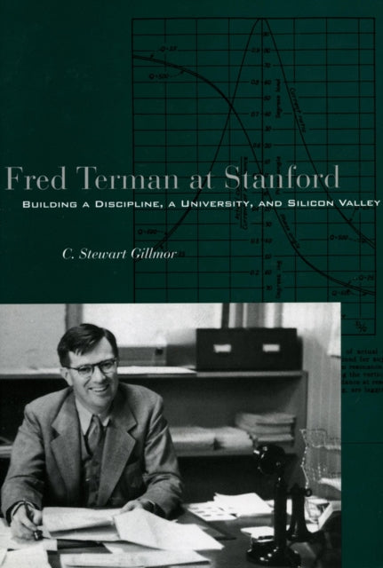 Fred Terman at Stanford: Building a Discipline, a University, and Silicon Valley