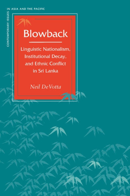 Blowback: Linguistic Nationalism, Institutional Decay, and Ethnic Conflict in Sri Lanka