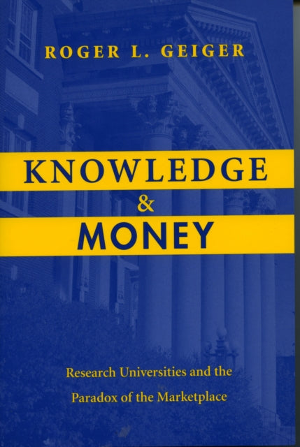 Knowledge and Money: Research Universities and the Paradox of the Marketplace