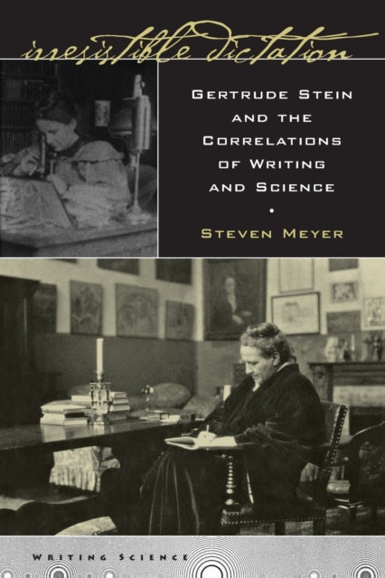 Irresistible Dictation: Gertrude Stein and the Correlations of Writing and Science