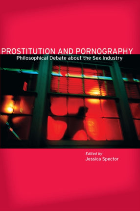 Prostitution and Pornography: Philosophical Debate About the Sex Industry