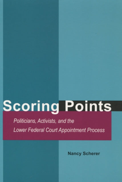 Scoring Points: Politicians, Activists, and the Lower Federal Court Appointment Process