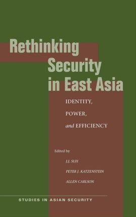 Rethinking Security in East Asia: Identity, Power, and Efficiency