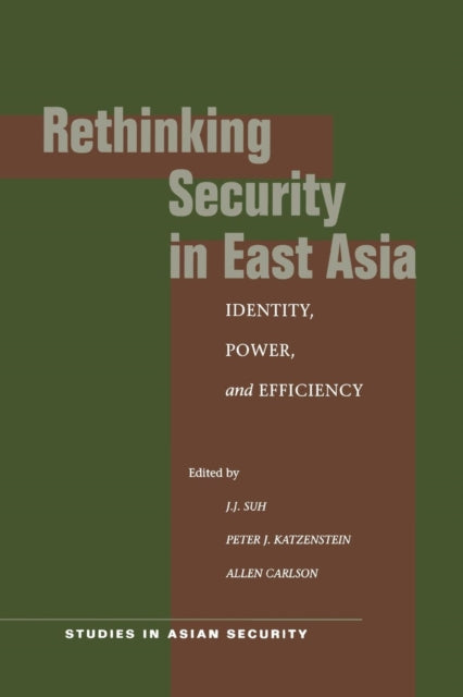 Rethinking Security in East Asia: Identity, Power, and Efficiency