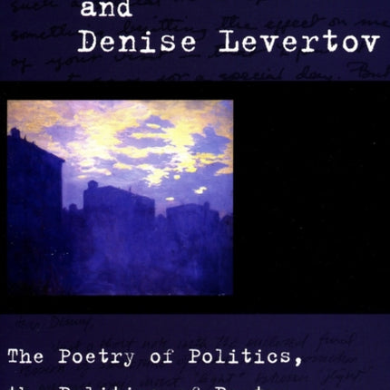 Robert Duncan and Denise Levertov: The Poetry of Politics, the Politics of Poetry