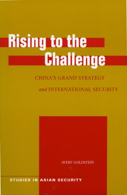 Rising to the Challenge: China’s Grand Strategy and International Security