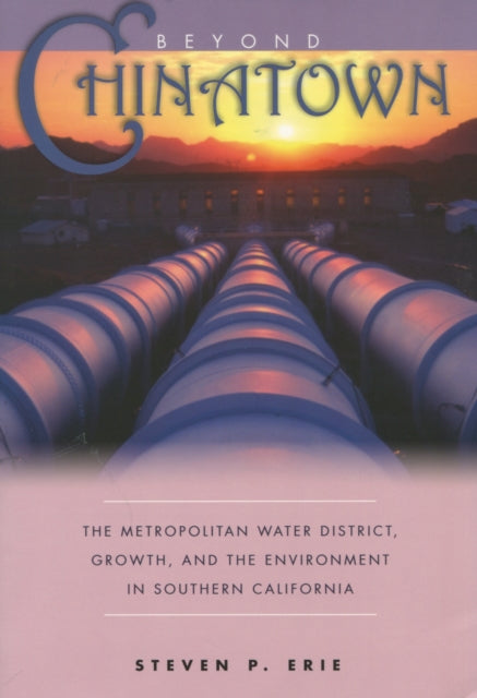 Beyond Chinatown: The Metropolitan Water District, Growth, and the Environment in Southern California