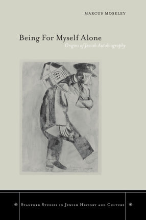 Being For Myself Alone: Origins of Jewish Autobiography