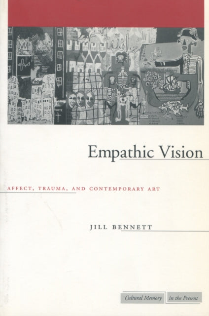 Empathic Vision: Affect, Trauma, and Contemporary Art