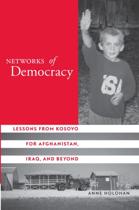 Networks of Democracy: Lessons from Kosovo for Afghanistan, Iraq, and Beyond