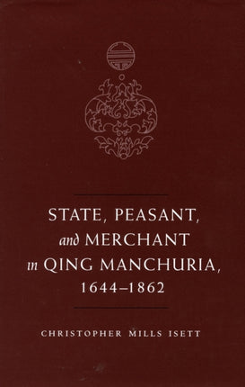 State, Peasant, and Merchant in Qing Manchuria, 1644-1862