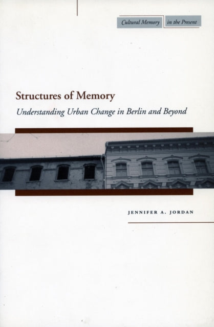 Structures of Memory: Understanding Urban Change in Berlin and Beyond