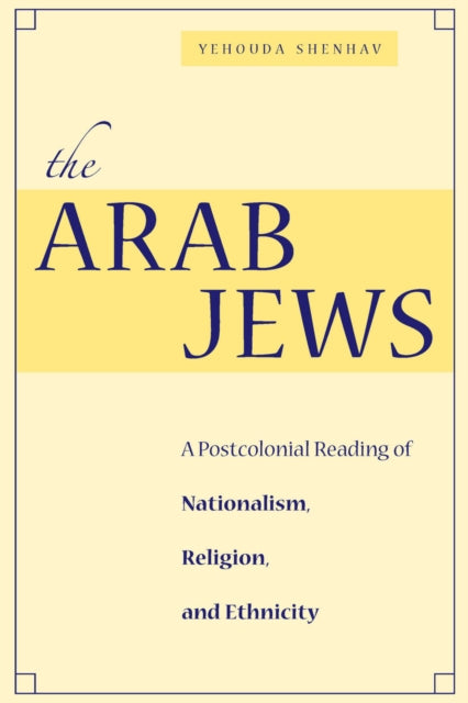 The Arab Jews: A Postcolonial Reading of Nationalism, Religion, and Ethnicity