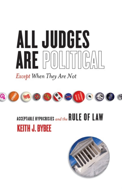 All Judges Are Political—Except When They Are Not: Acceptable Hypocrisies and the Rule of Law