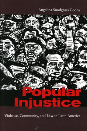 Popular Injustice: Violence, Community, and Law in Latin America