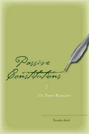 Passive Constitutions or 7 12 Times Bartleby