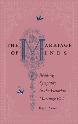 The Marriage of Minds: Reading Sympathy in the Victorian Marriage Plot