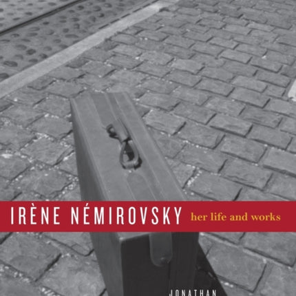 Irène Némirovsky: Her Life and Works