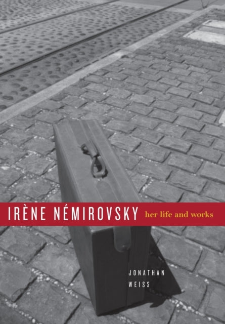 Irène Némirovsky: Her Life and Works