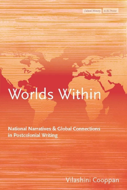 Worlds Within: National Narratives and Global Connections in Postcolonial Writing