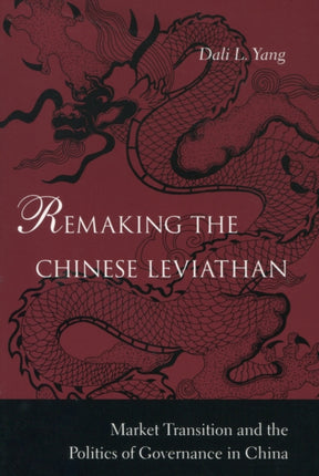 Remaking the Chinese Leviathan: Market Transition and the Politics of Governance in China