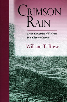 Crimson Rain: Seven Centuries of Violence in a Chinese County